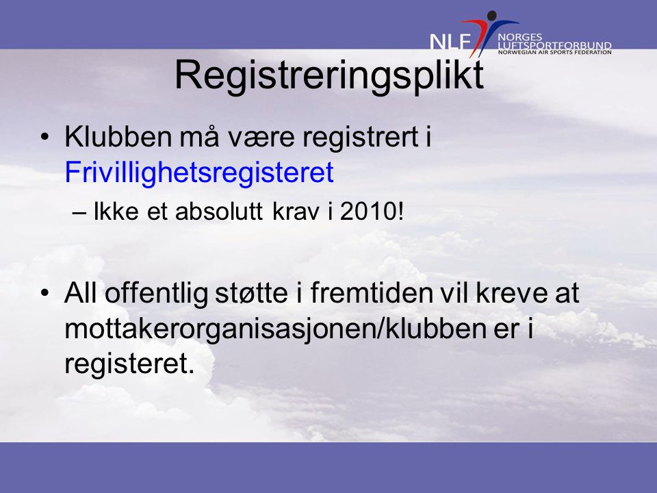 Registreringsplikt Klubben må være registrert i Frivillighetsregisteret –Ikke et absolutt krav i 2010.