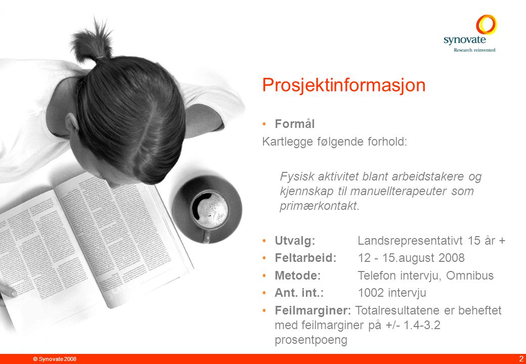 © Synovate Prosjektinformasjon Formål Kartlegge følgende forhold: Fysisk aktivitet blant arbeidstakere og kjennskap til manuellterapeuter som primærkontakt.