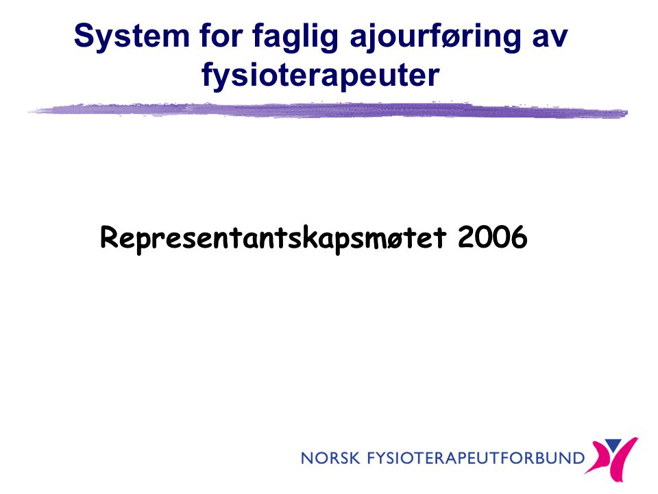 System for faglig ajourføring av fysioterapeuter Representantskapsmøtet 2006