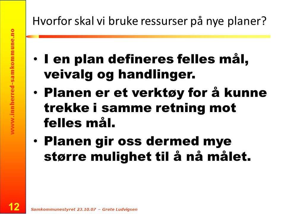 Samkommunestyret – Grete Ludvigsen 12 Hvorfor skal vi bruke ressurser på nye planer.