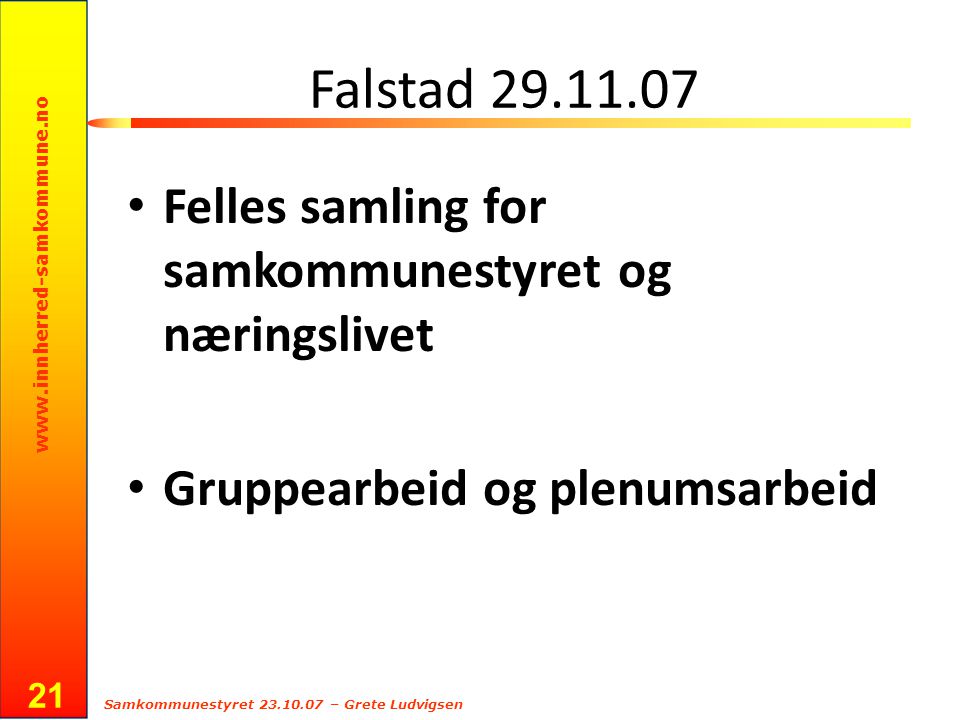 Samkommunestyret – Grete Ludvigsen 21 Falstad Felles samling for samkommunestyret og næringslivet Gruppearbeid og plenumsarbeid