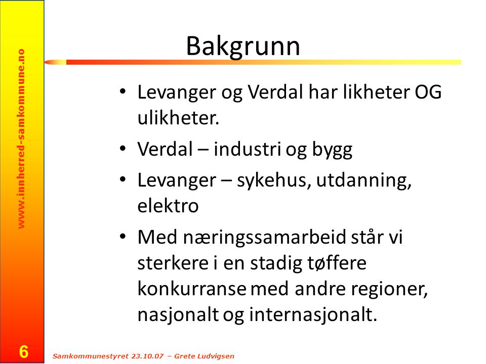 Samkommunestyret – Grete Ludvigsen 6 Bakgrunn Levanger og Verdal har likheter OG ulikheter.