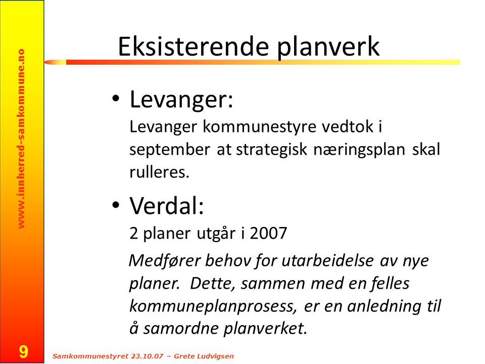 Samkommunestyret – Grete Ludvigsen 9 Eksisterende planverk Levanger: Levanger kommunestyre vedtok i september at strategisk næringsplan skal rulleres.