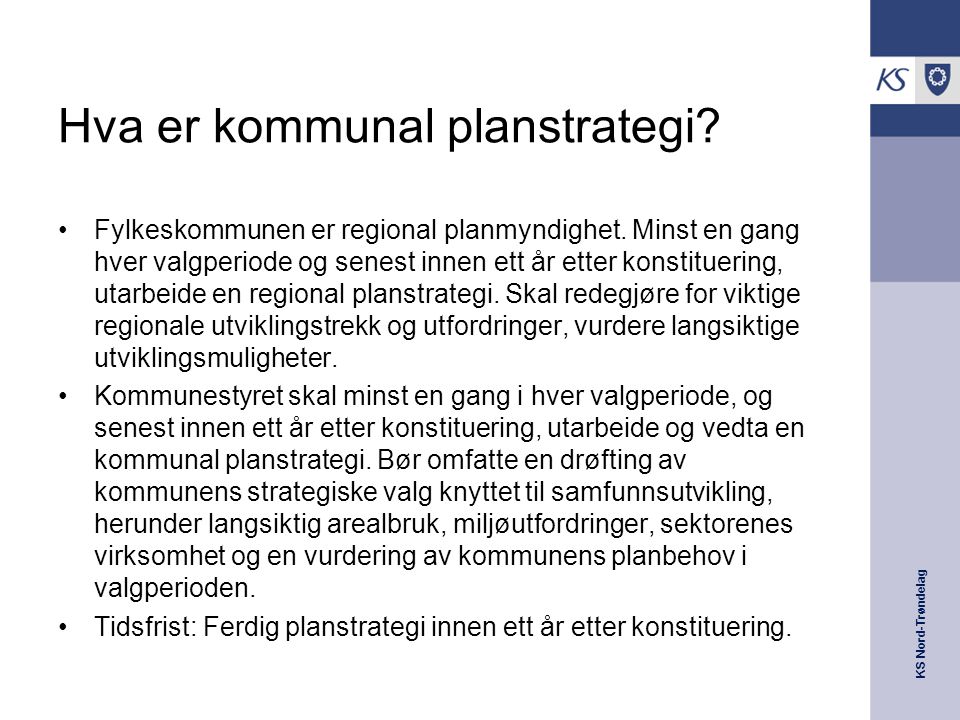 KS Nord-Trøndelag Hva er kommunal planstrategi. Fylkeskommunen er regional planmyndighet.