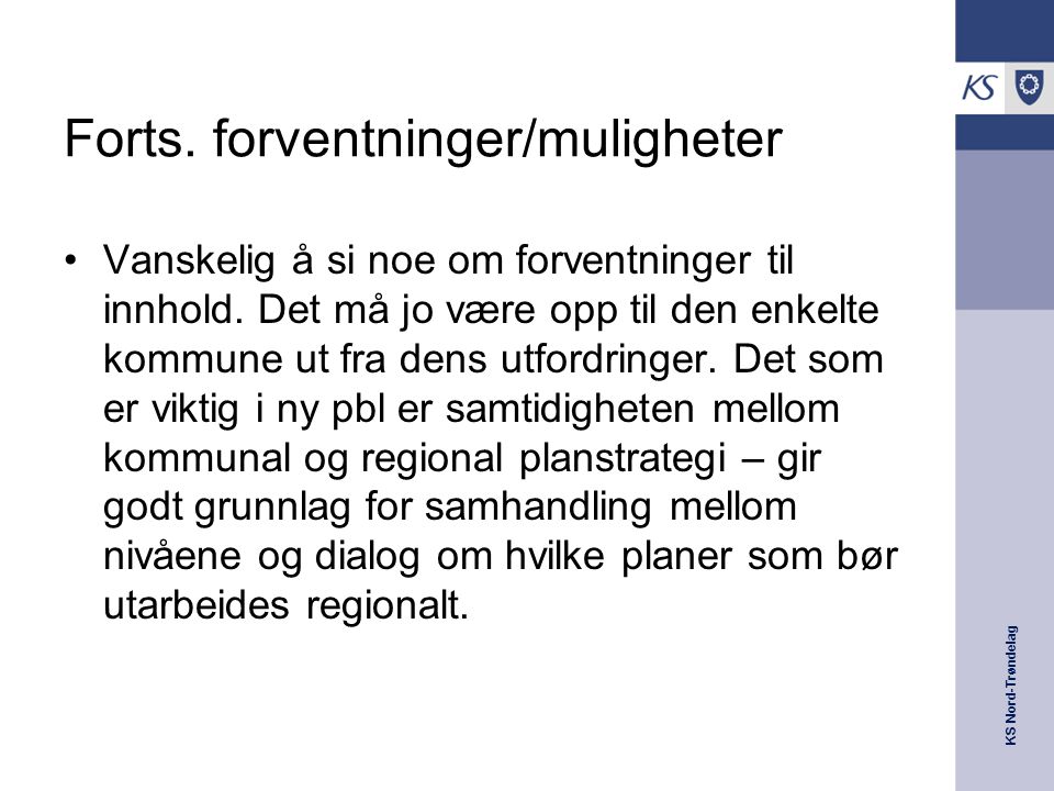 KS Nord-Trøndelag Forts. forventninger/muligheter Vanskelig å si noe om forventninger til innhold.
