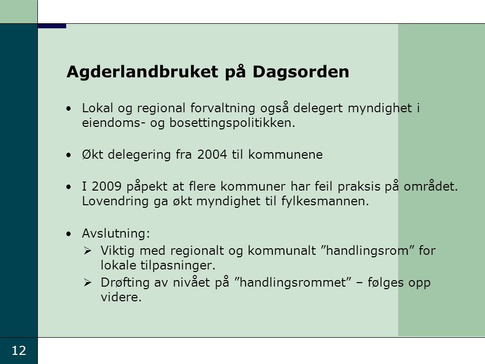 12 Agderlandbruket på Dagsorden Lokal og regional forvaltning også delegert myndighet i eiendoms- og bosettingspolitikken.