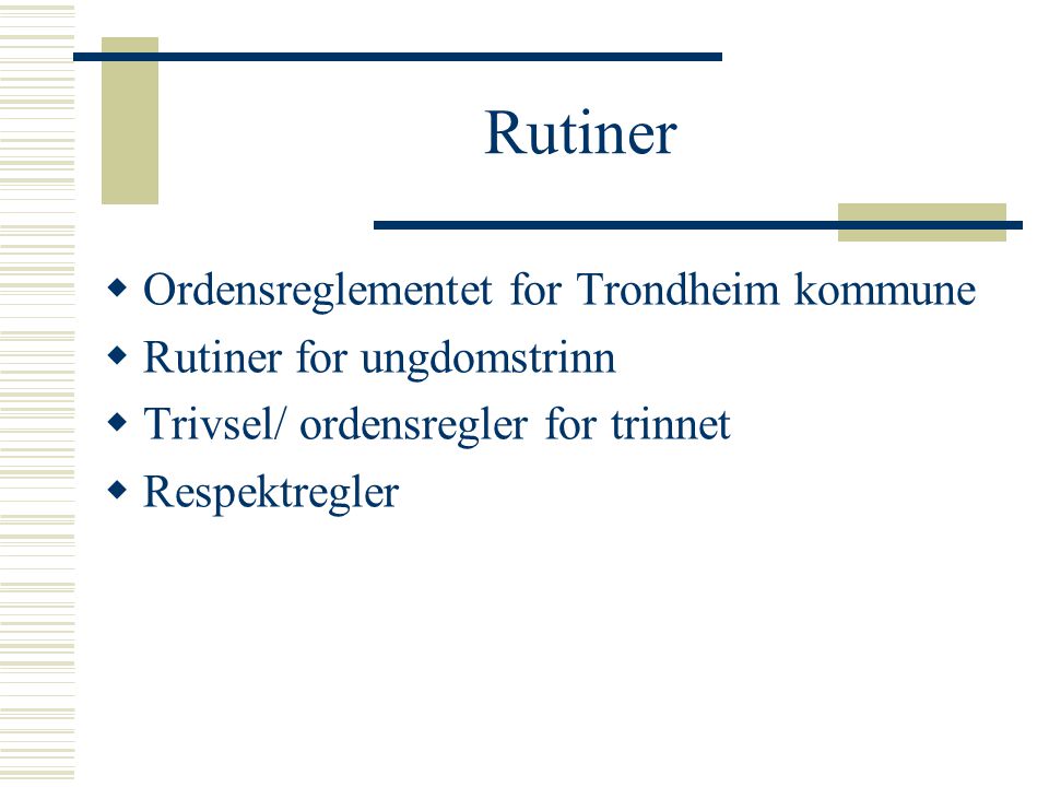 Rutiner  Ordensreglementet for Trondheim kommune  Rutiner for ungdomstrinn  Trivsel/ ordensregler for trinnet  Respektregler