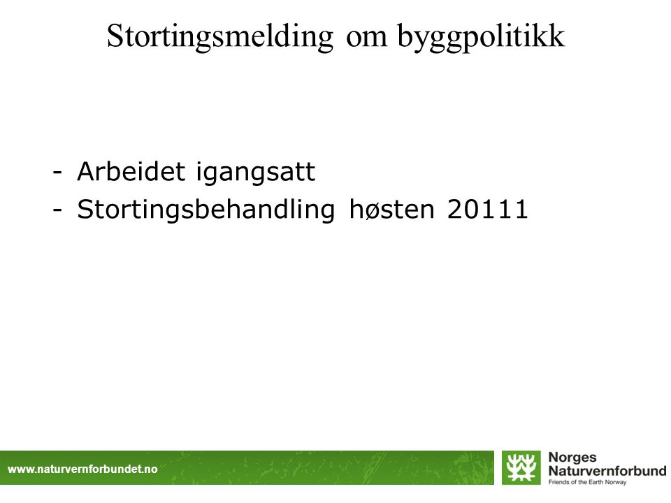 Stortingsmelding om byggpolitikk -Arbeidet igangsatt -Stortingsbehandling høsten 20111