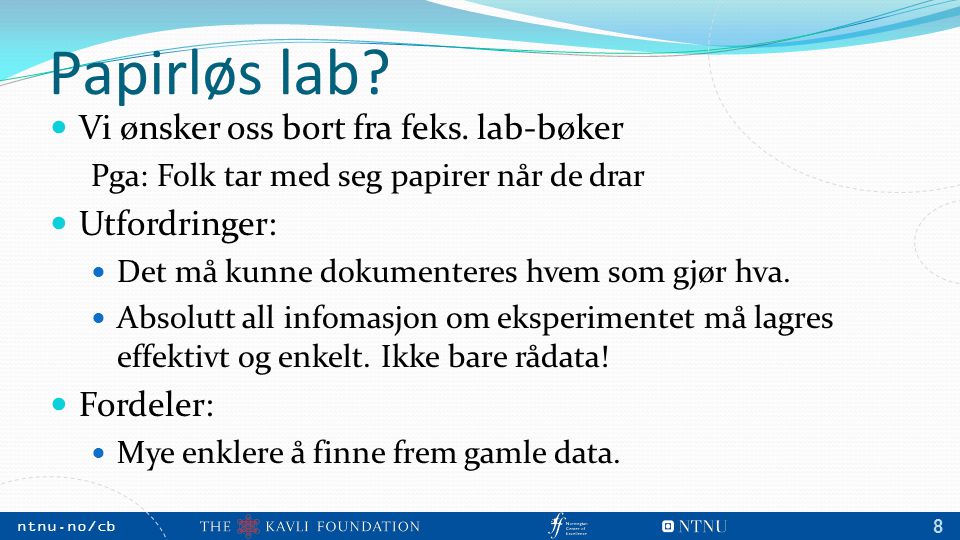 NTNU, May 2009 ntnu.no/cb m 8 Papirløs lab. Vi ønsker oss bort fra feks.