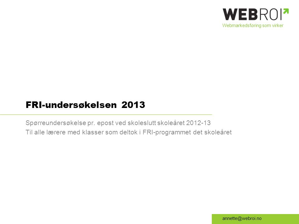 Webmarkedsføring som virker FRI-undersøkelsen 2013 Spørreundersøkelse pr.