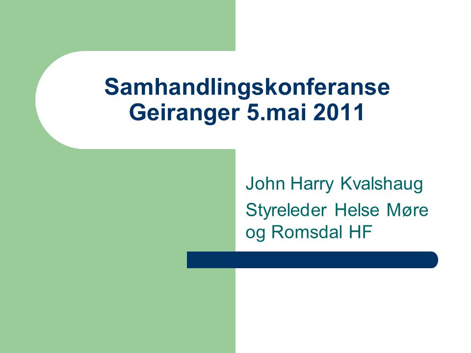 Samhandlingskonferanse Geiranger 5.mai 2011 John Harry Kvalshaug Styreleder Helse Møre og Romsdal HF