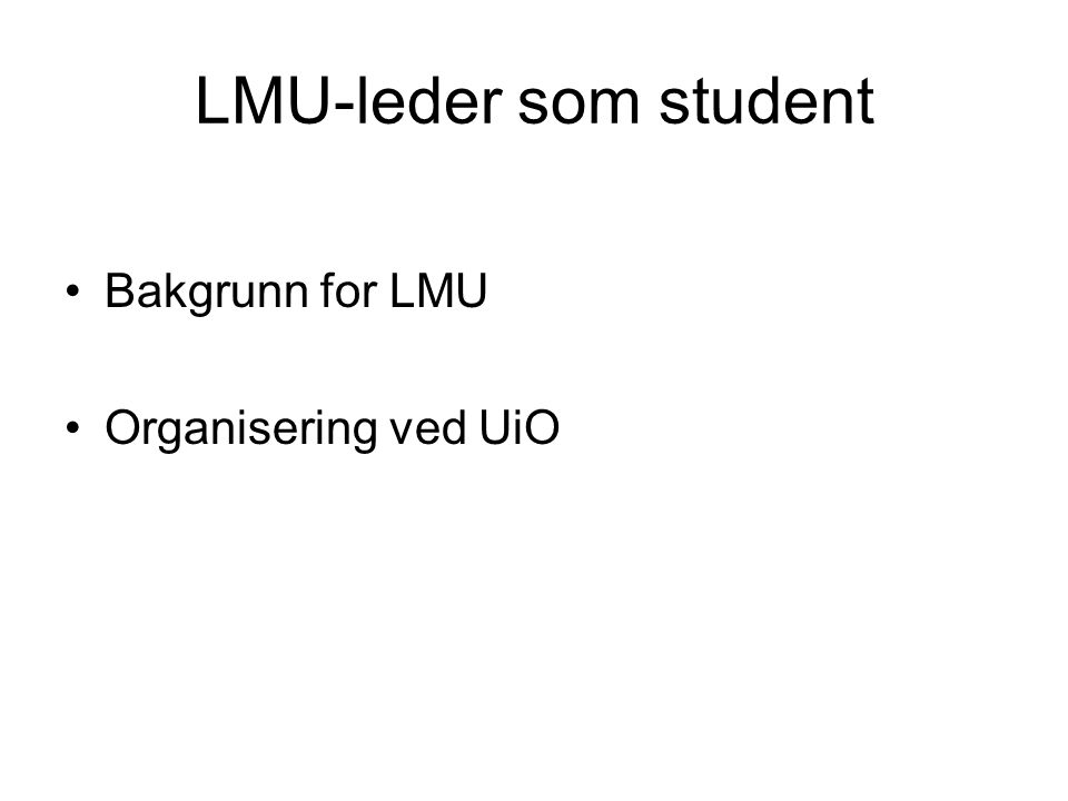 LMU-leder som student Bakgrunn for LMU Organisering ved UiO