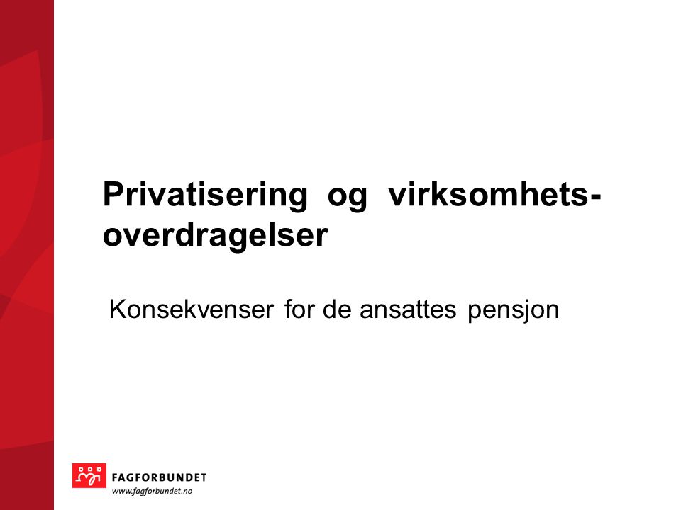 Privatisering og virksomhets- overdragelser Konsekvenser for de ansattes pensjon