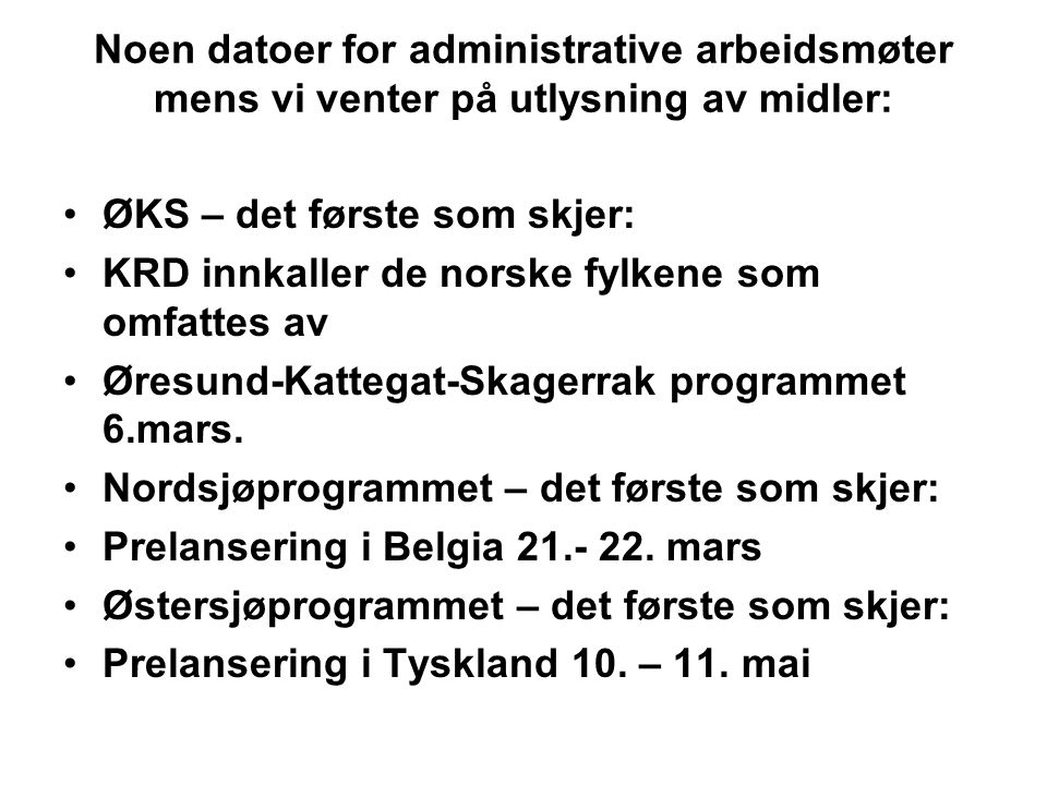 Noen datoer for administrative arbeidsmøter mens vi venter på utlysning av midler: ØKS – det første som skjer: KRD innkaller de norske fylkene som omfattes av Øresund-Kattegat-Skagerrak programmet 6.mars.