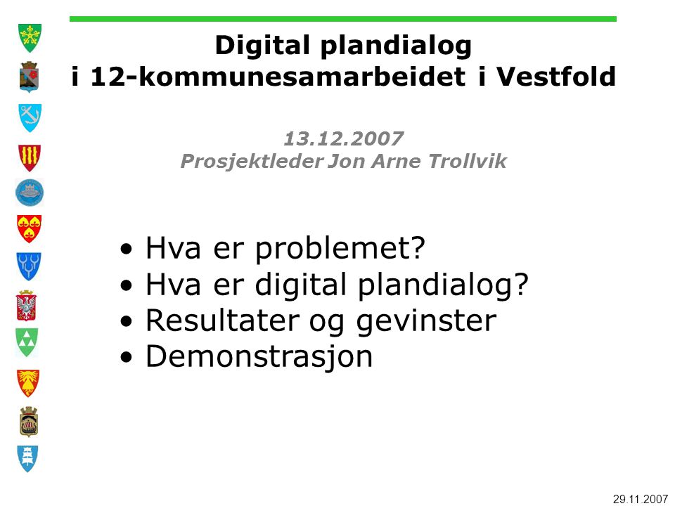Digital plandialog i 12-kommunesamarbeidet i Vestfold Prosjektleder Jon Arne Trollvik Hva er problemet.