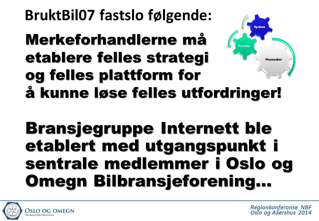 Regionkonferanse NBF Oslo og Akershus 2014 BruktBil07 fastslo følgende: Merkeforhandlerne må etablere felles strategi og felles plattform for å kunne løse felles utfordringer.