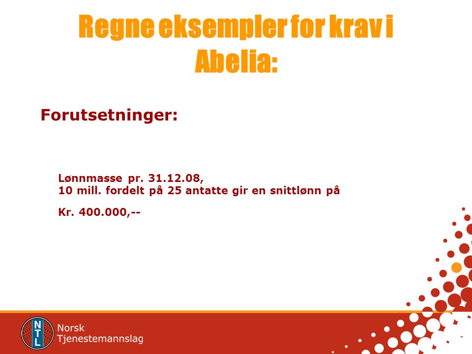 Regne eksempler for krav i Abelia: Forutsetninger: Lønnmasse pr.