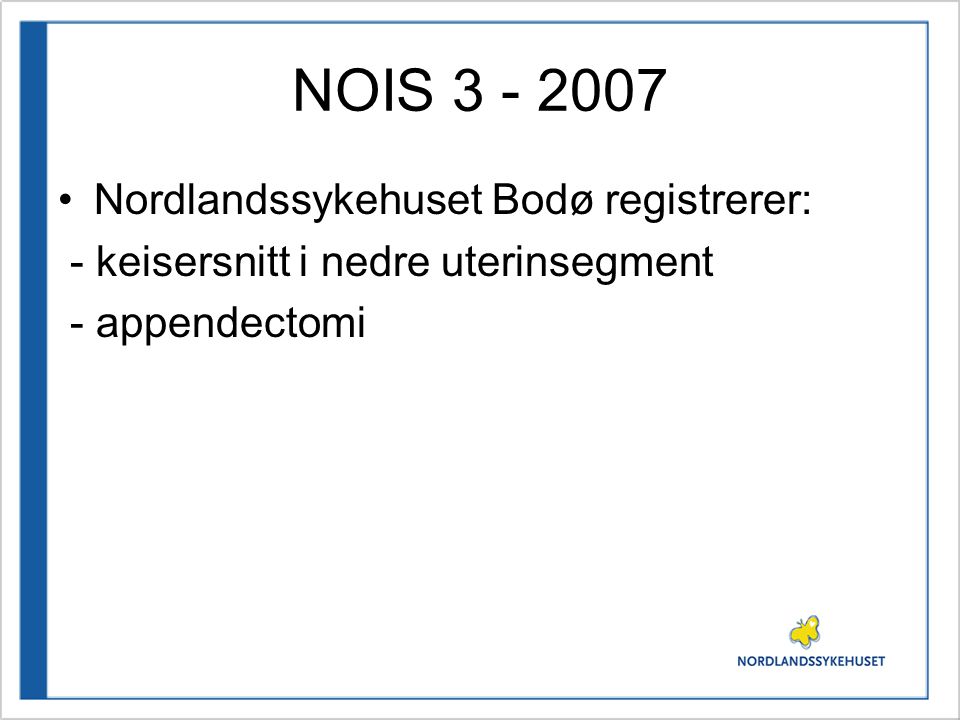 NOIS Nordlandssykehuset Bodø registrerer: - keisersnitt i nedre uterinsegment - appendectomi
