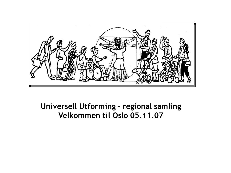 Universell Utforming – regional samling Velkommen til Oslo