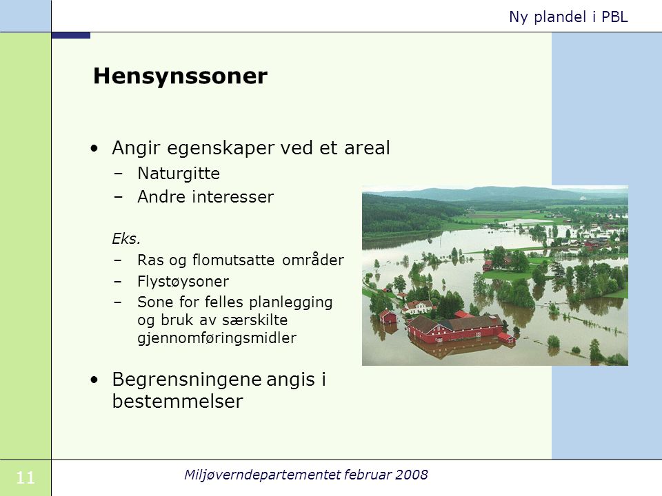 11 Miljøverndepartementet februar 2008 Ny plandel i PBL Hensynssoner Angir egenskaper ved et areal –Naturgitte –Andre interesser Eks.