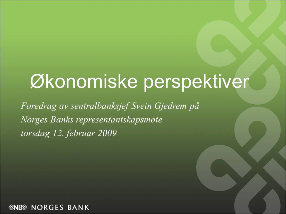 Økonomiske perspektiver Foredrag av sentralbanksjef Svein Gjedrem på Norges Banks representantskapsmøte torsdag 12.