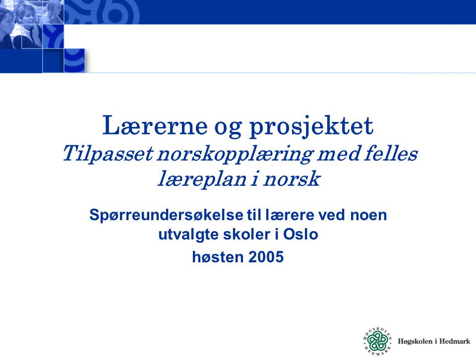 Lærerne og prosjektet Tilpasset norskopplæring med felles læreplan i norsk Spørreundersøkelse til lærere ved noen utvalgte skoler i Oslo høsten 2005
