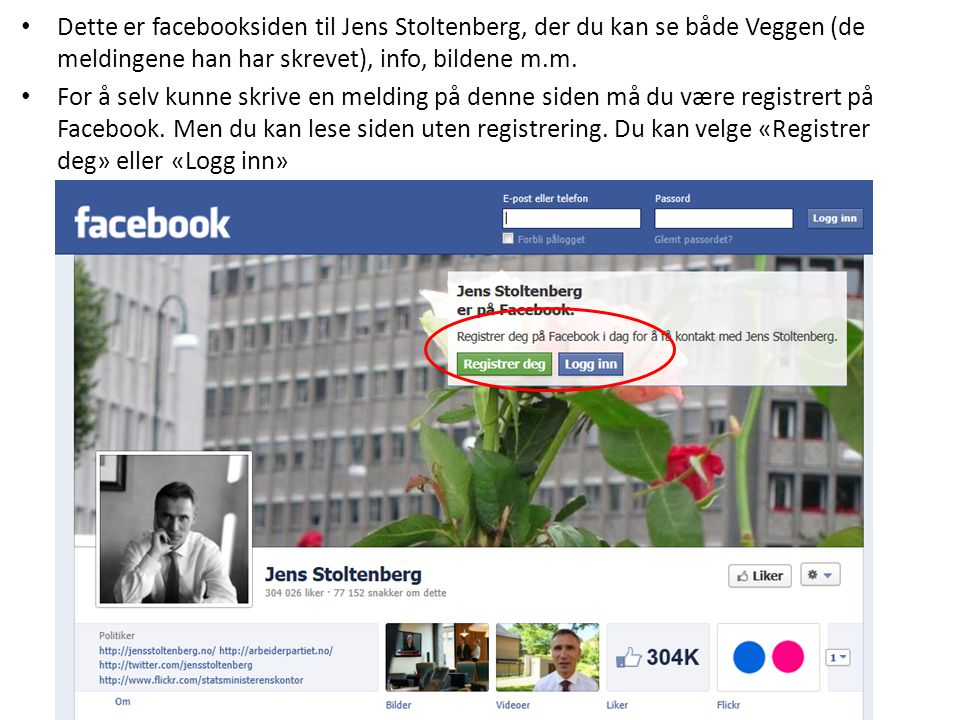 Dette er facebooksiden til Jens Stoltenberg, der du kan se både Veggen (de meldingene han har skrevet), info, bildene m.m.