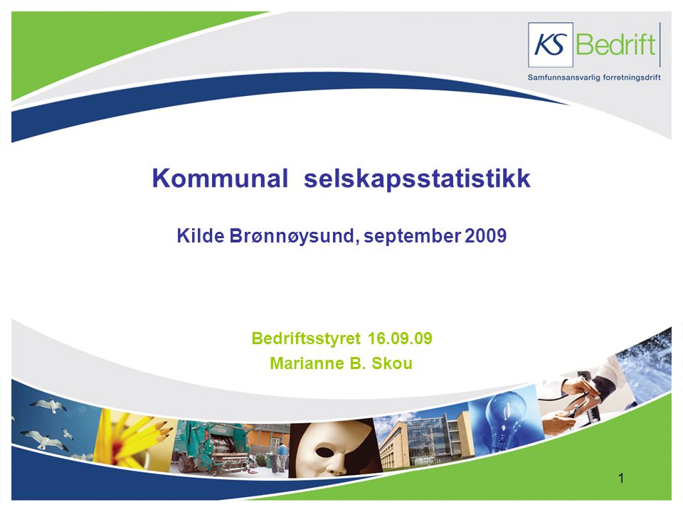 1 Kommunal selskapsstatistikk Kilde Brønnøysund, september 2009 Bedriftsstyret Marianne B.