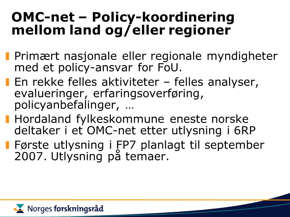 OMC-net – Policy-koordinering mellom land og/eller regioner Primært nasjonale eller regionale myndigheter med et policy-ansvar for FoU.