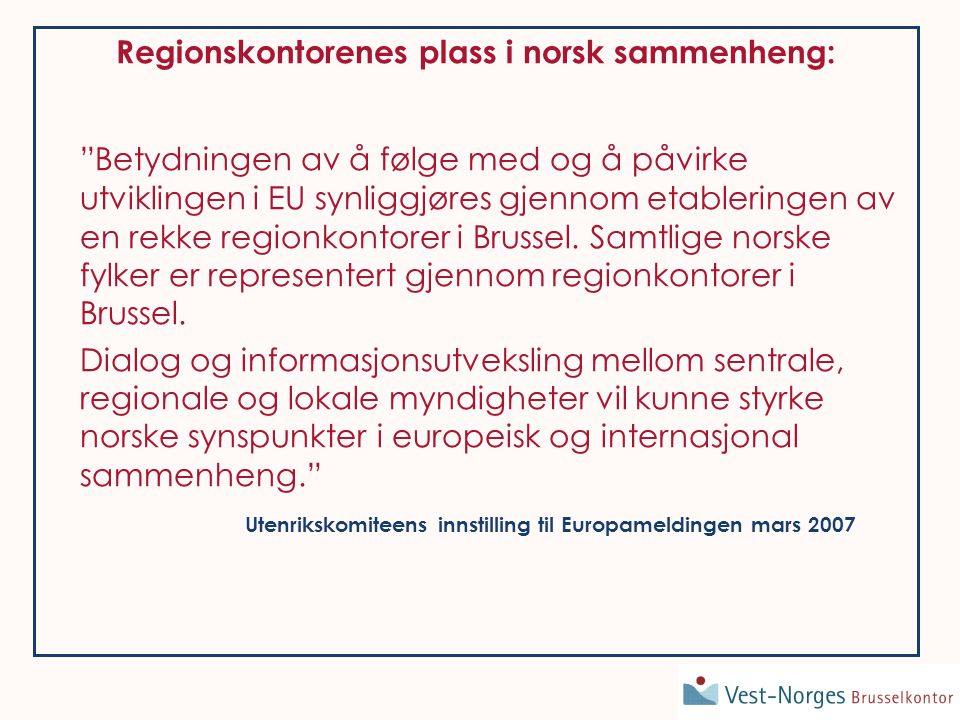 Regionskontorenes plass i norsk sammenheng: Betydningen av å følge med og å påvirke utviklingen i EU synliggjøres gjennom etableringen av en rekke regionkontorer i Brussel.