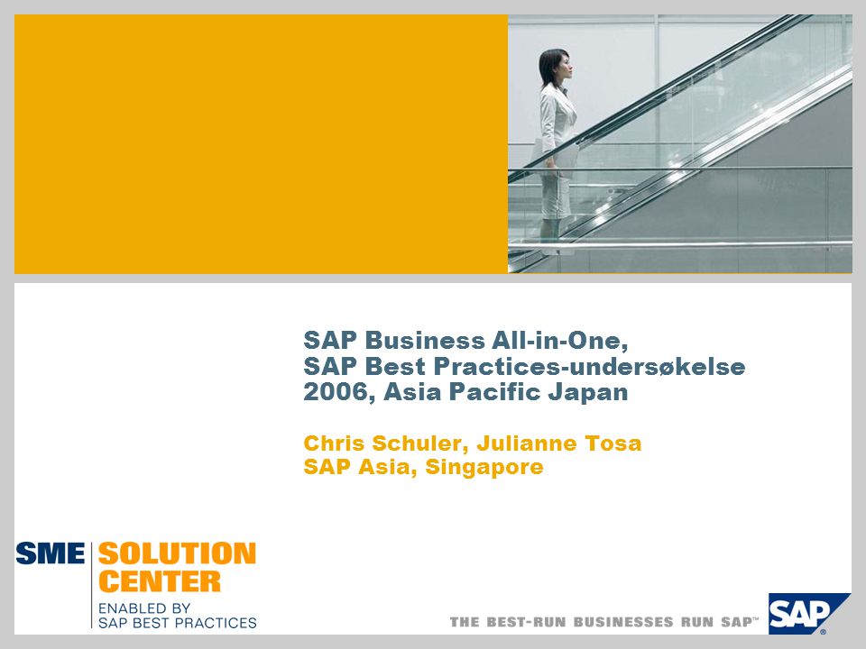 SAP Business All-in-One, SAP Best Practices-undersøkelse 2006, Asia Pacific Japan Chris Schuler, Julianne Tosa SAP Asia, Singapore