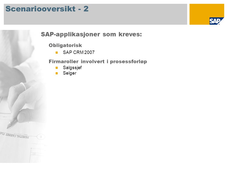 Scenariooversikt - 2 Obligatorisk SAP CRM 2007 Firmaroller involvert i prosessforløp Salgssjef Selger SAP-applikasjoner som kreves: