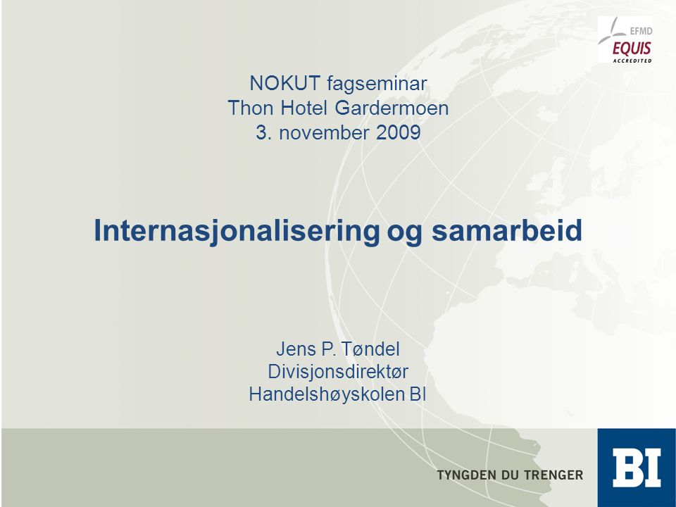 NOKUT fagseminar Thon Hotel Gardermoen 3. november 2009 Internasjonalisering og samarbeid Jens P.