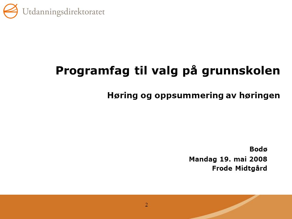 2 Programfag til valg på grunnskolen Høring og oppsummering av høringen Bodø Mandag 19.