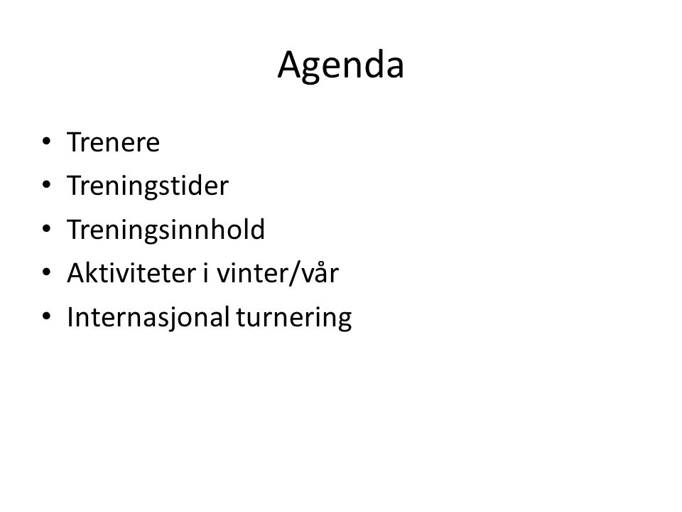 Agenda Trenere Treningstider Treningsinnhold Aktiviteter i vinter/vår Internasjonal turnering