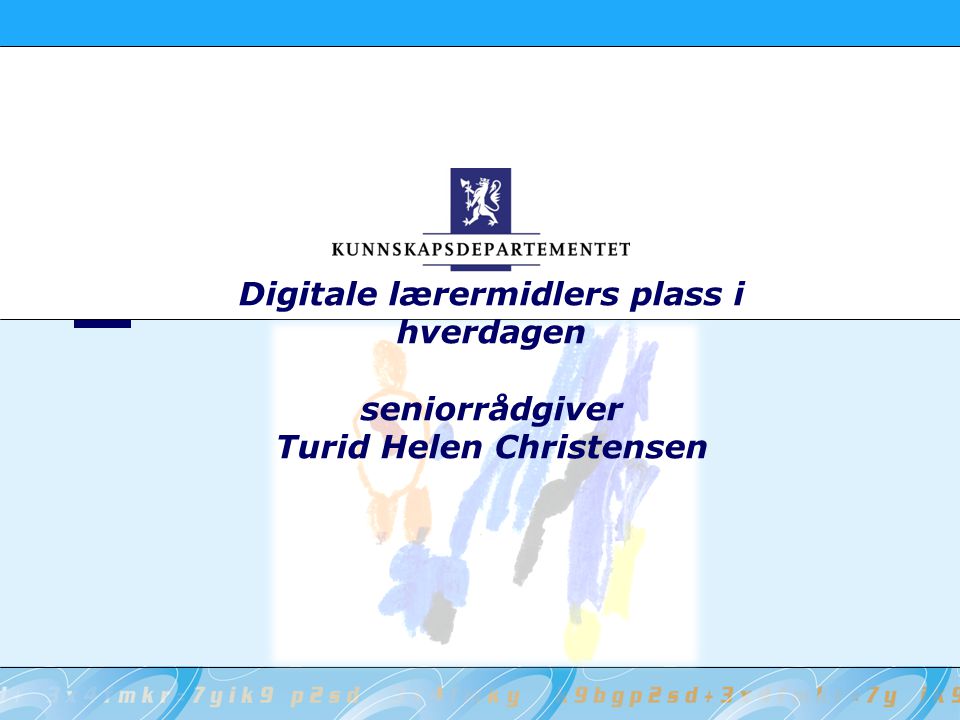 Digitale lærermidlers plass i hverdagen seniorrådgiver Turid Helen Christensen