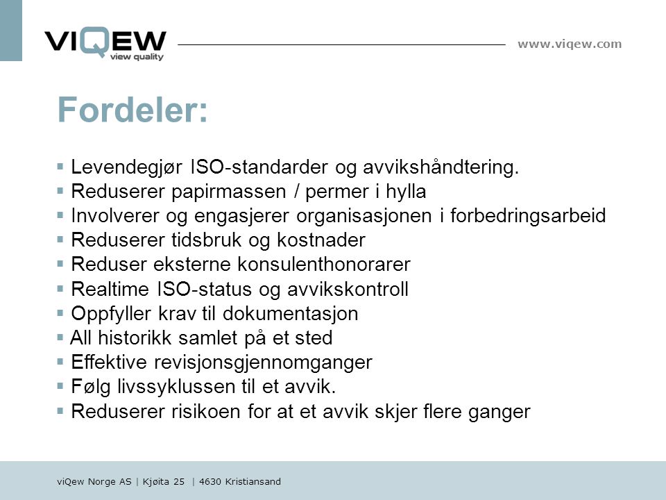 viQew Norge AS | Kjøita 25 | 4630 Kristiansand   Fordeler:  Levendegjør ISO-standarder og avvikshåndtering.
