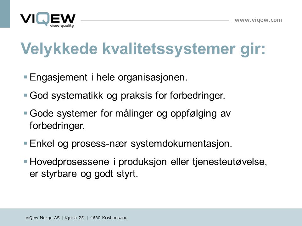 viQew Norge AS | Kjøita 25 | 4630 Kristiansand   Velykkede kvalitetssystemer gir:  Engasjement i hele organisasjonen.