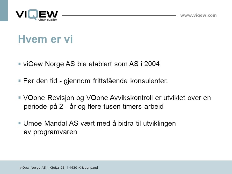 Hvem er vi  viQew Norge AS ble etablert som AS i 2004  Før den tid - gjennom frittstående konsulenter.