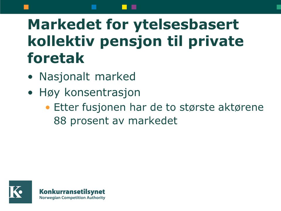 Markedet for ytelsesbasert kollektiv pensjon til private foretak Nasjonalt marked Høy konsentrasjon Etter fusjonen har de to største aktørene 88 prosent av markedet