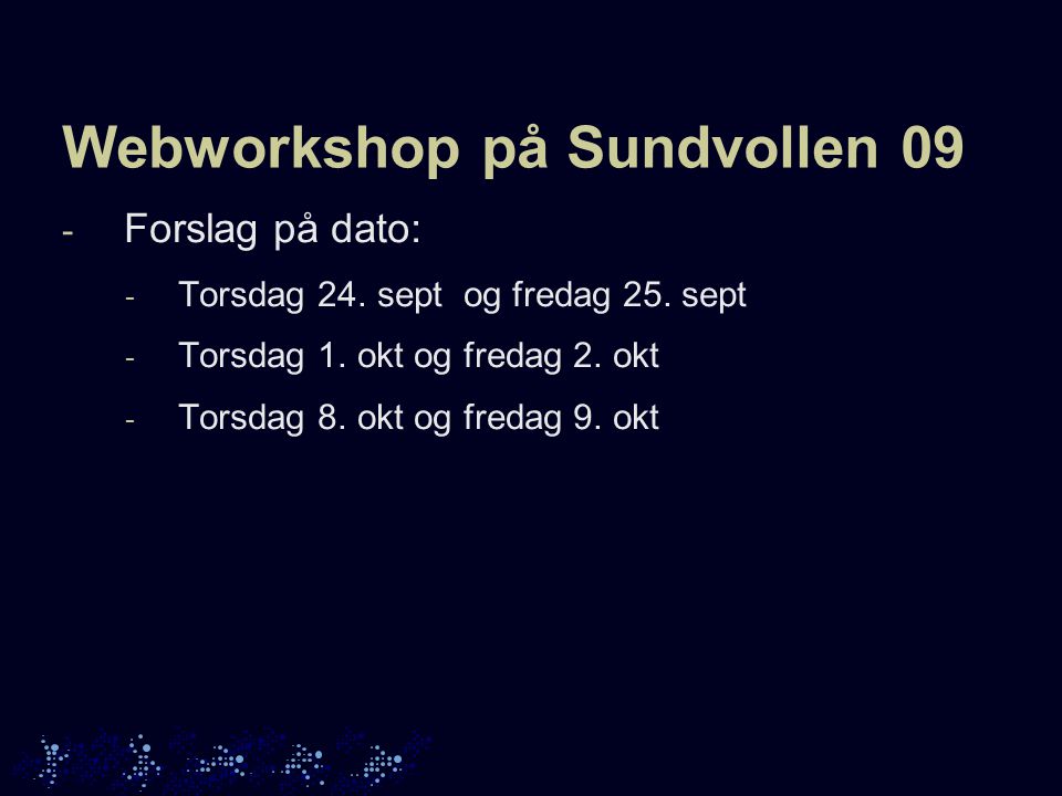 Webworkshop på Sundvollen 09 - Forslag på dato: - Torsdag 24.