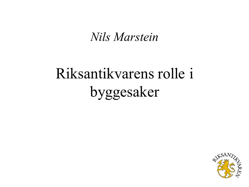 Nils Marstein Riksantikvarens rolle i byggesaker