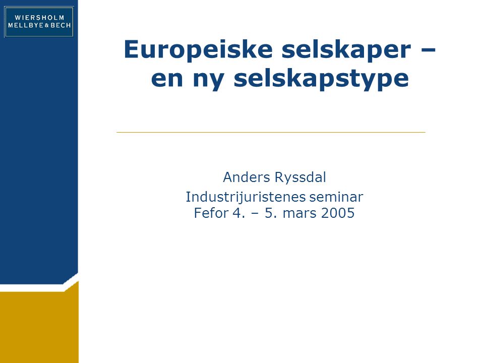 Europeiske selskaper – en ny selskapstype Anders Ryssdal Industrijuristenes seminar Fefor 4.
