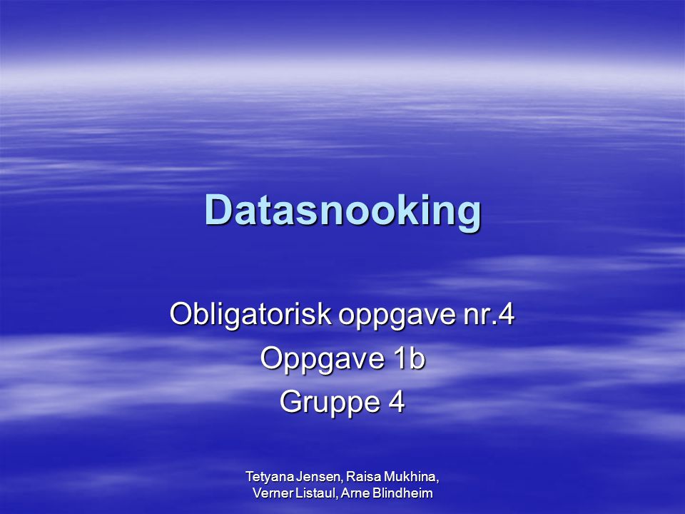 Tetyana Jensen, Raisa Mukhina, Verner Listaul, Arne Blindheim Datasnooking Obligatorisk oppgave nr.4 Oppgave 1b Gruppe 4