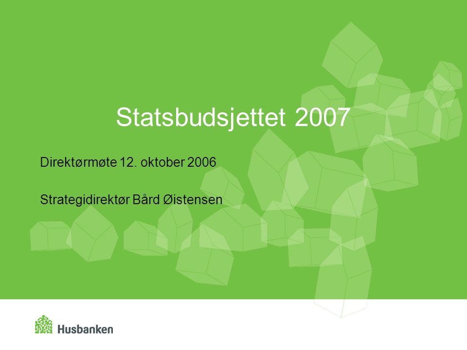 Statsbudsjettet 2007 Direktørmøte 12. oktober 2006 Strategidirektør Bård Øistensen