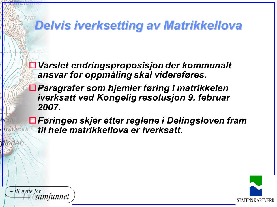 Delvis iverksetting av Matrikkellova oVarslet endringsproposisjon der kommunalt ansvar for oppmåling skal videreføres.