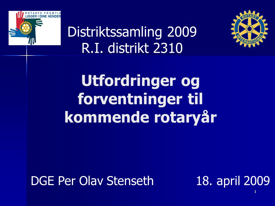 Utfordringer og forventninger til kommende rotaryår Distriktssamling 2009 R.I.