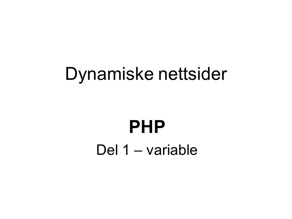 Dynamiske nettsider PHP Del 1 – variable