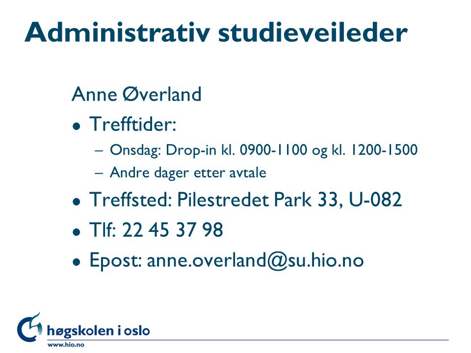 Administrativ studieveileder Anne Øverland l Trefftider: –Onsdag: Drop-in kl.