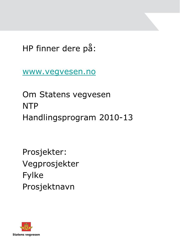 HP finner dere på:   Om Statens vegvesen NTP Handlingsprogram Prosjekter: Vegprosjekter Fylke Prosjektnavn